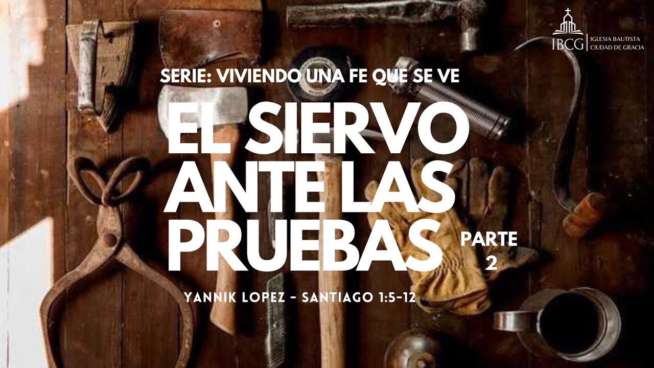 Predicación: El siervo ante las pruebas parte 2 – (Santiago 1:5-12)