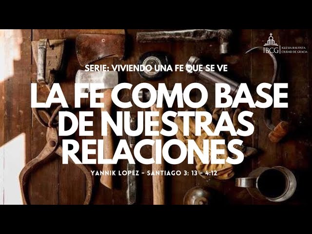 Predicación: La fe como base de nuestras relaciones – Santiago 3:13-4:12