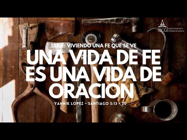 Predicación: Una vida de fe es una vida de oración – Santiago 5:13-20
