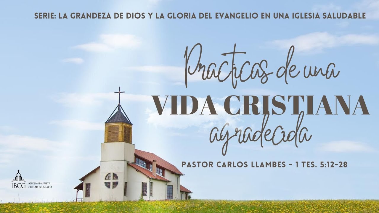 Predicación: Prácticas de una vida cristiana agradecida – 1 Tesalonicenses 5:12-28