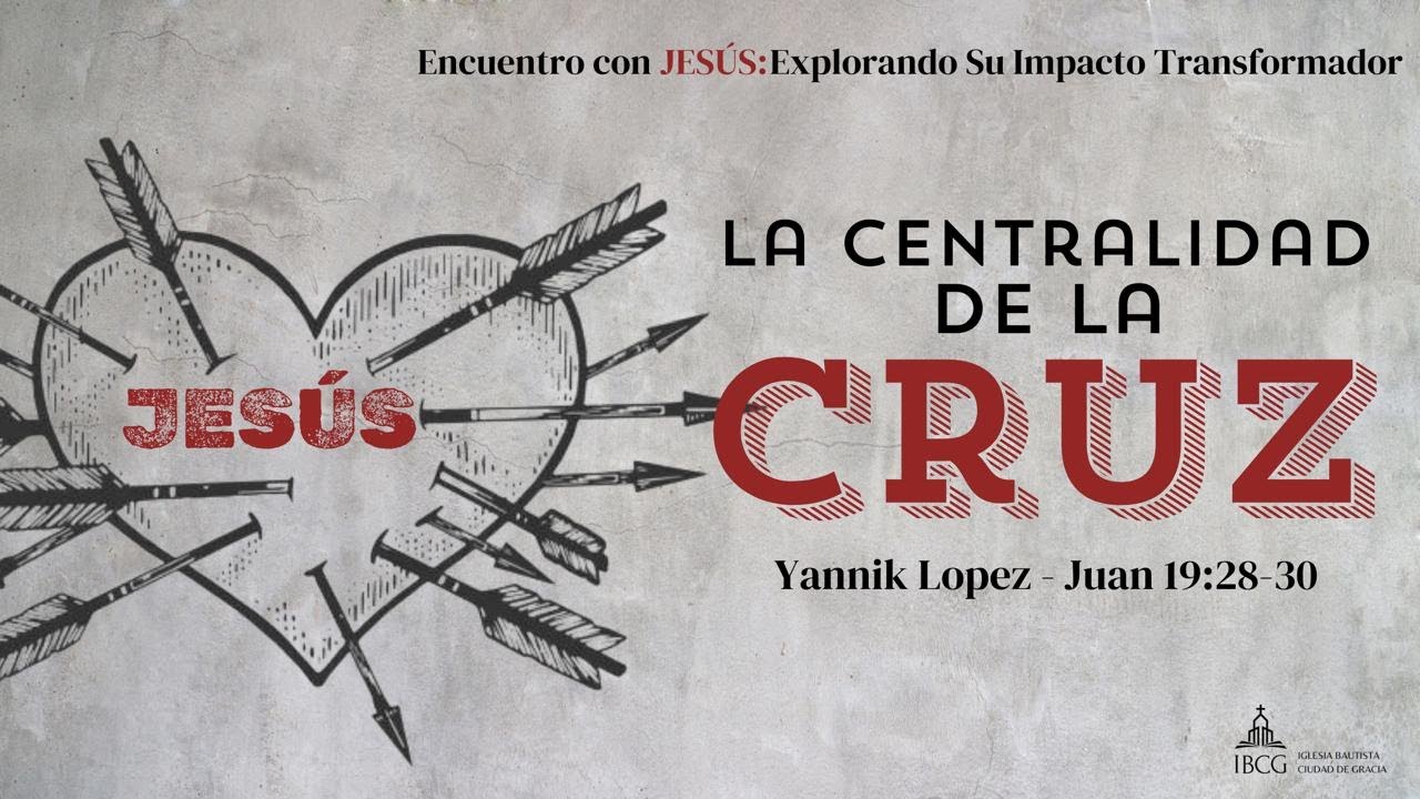 Predicación: La centralidad de la Cruz – Juan 19:28-30