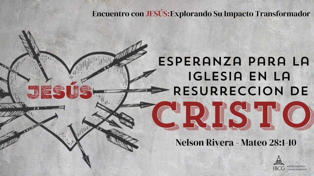 Predicación: Esperanza para la iglesia en la resurrección de Cristo – Mateo 28:1-10