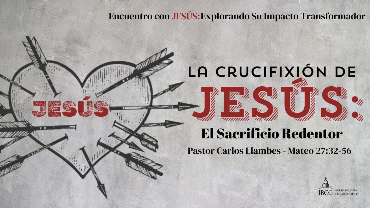 Predicación: La Crucifixión de Jesús, el Sacrificio Redentor – Mateo 27:32-56