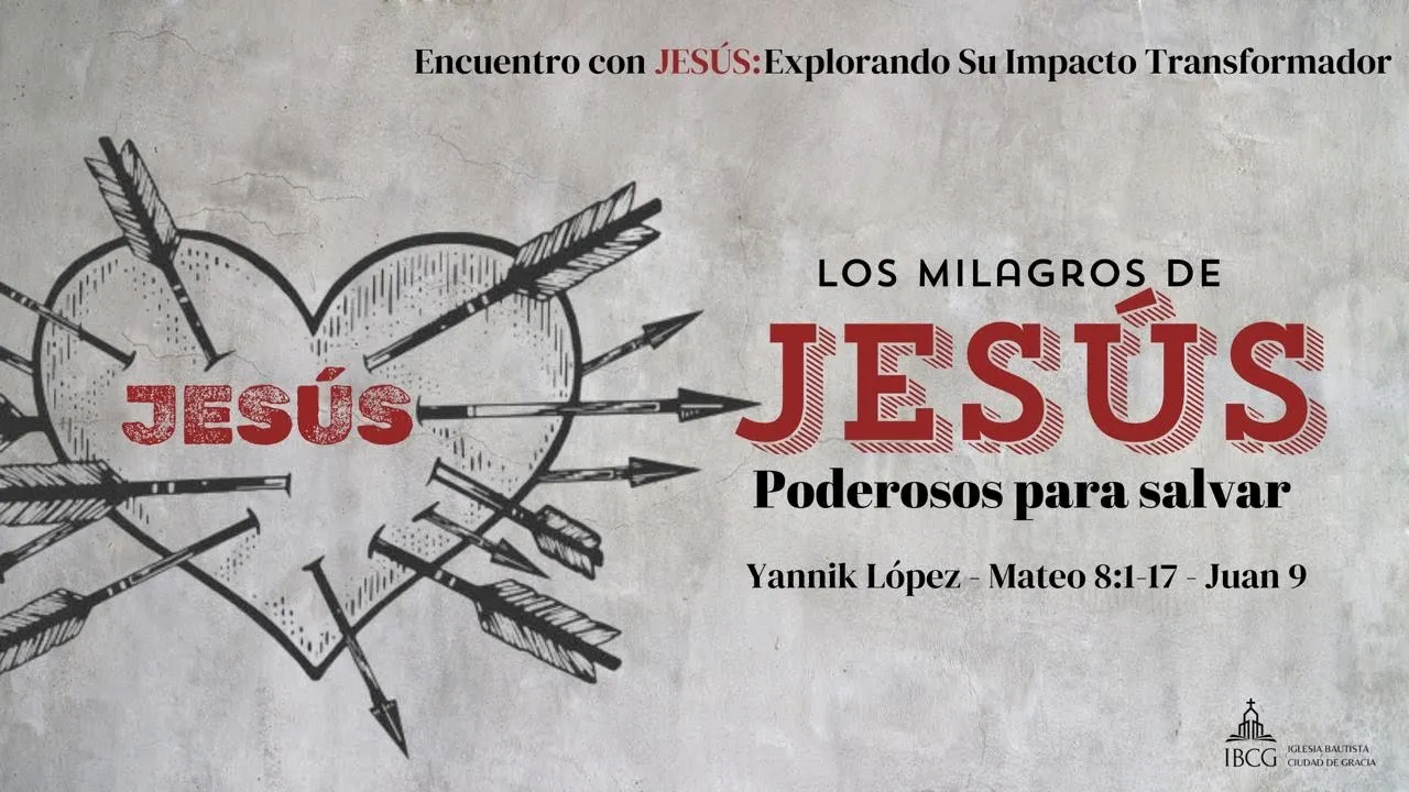 Predicación: Los milagros de Jesús Poderosos para salvar – Mateo 8:1-17, Juan 9