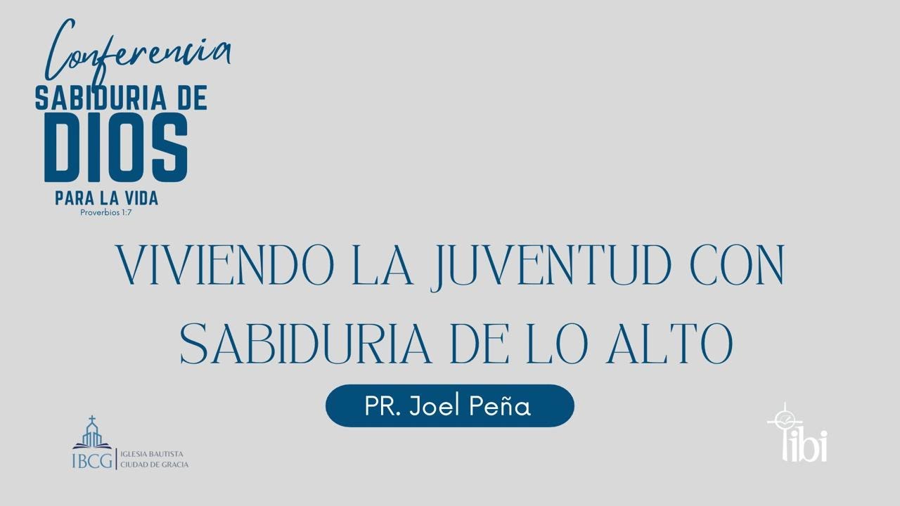 Sesión 2: Viviendo la juventud con sabiduría de lo alto – Pastor Joel Peña