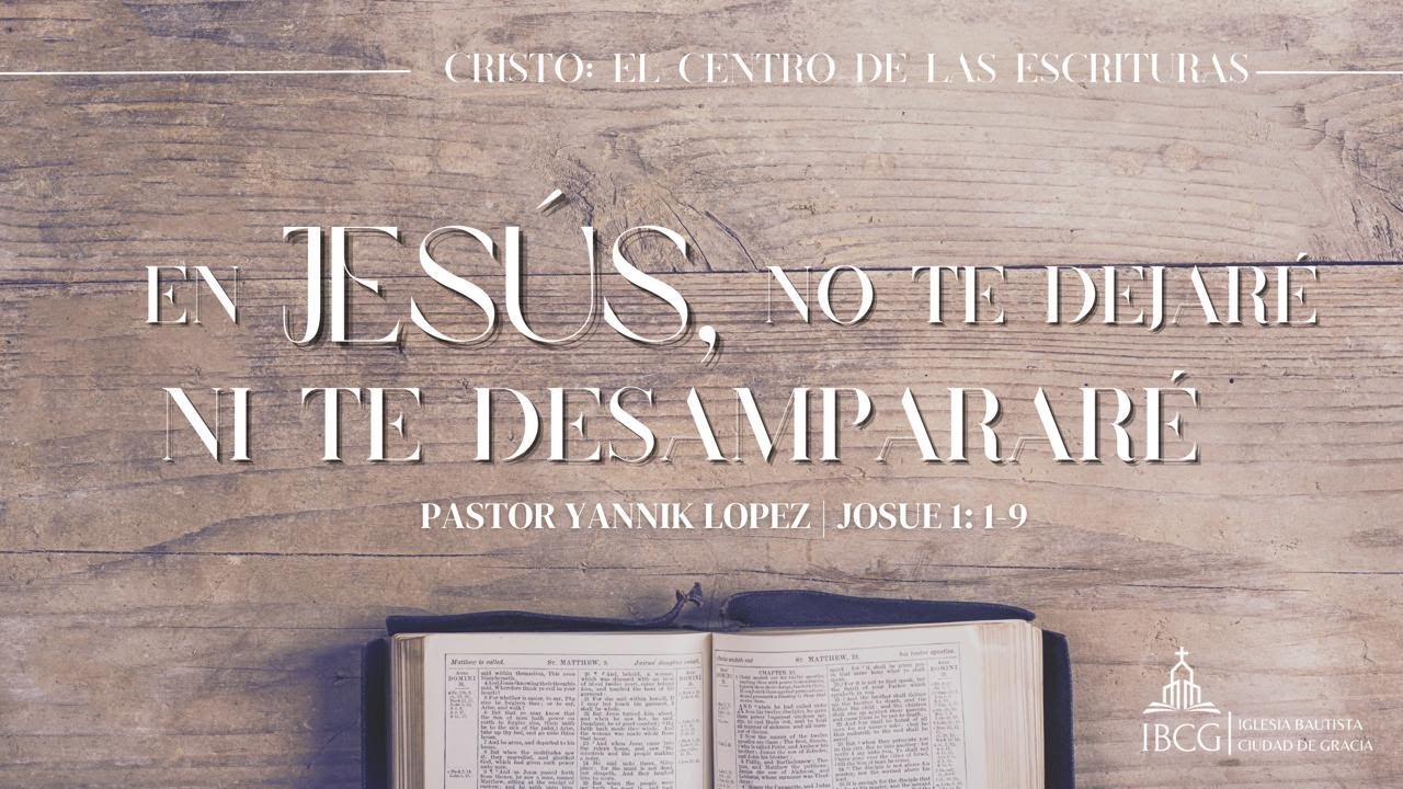 Predicación: En Jesús, no te dejaré, ni te desampararé – Josué 1:1-9