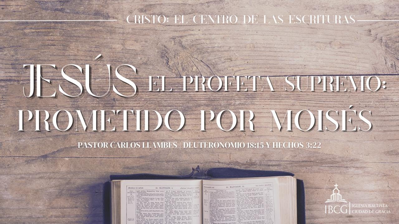 Predicación: Jesús el Profeta Supremo: prometido por Moisés – Deuteronomio 18:15 y Hechos 3:22
