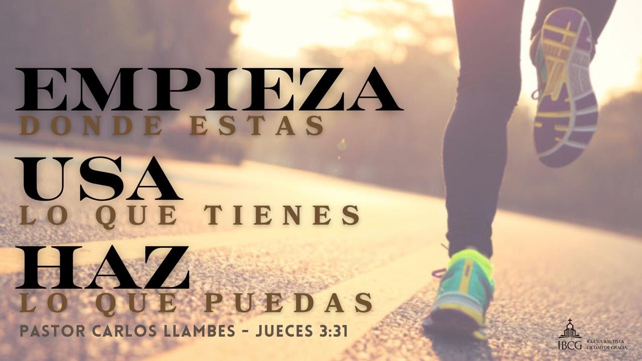 Predicación: Empieza donde estas, usa lo que tienes, haz lo que puedas – Jueces 3:31