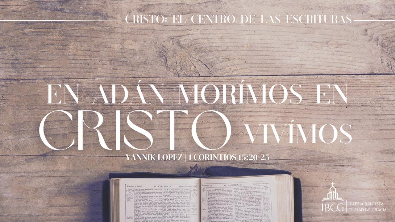 Predicación: En Adán morimos, en Cristo vivimos – 1 Corintios 15:20-25