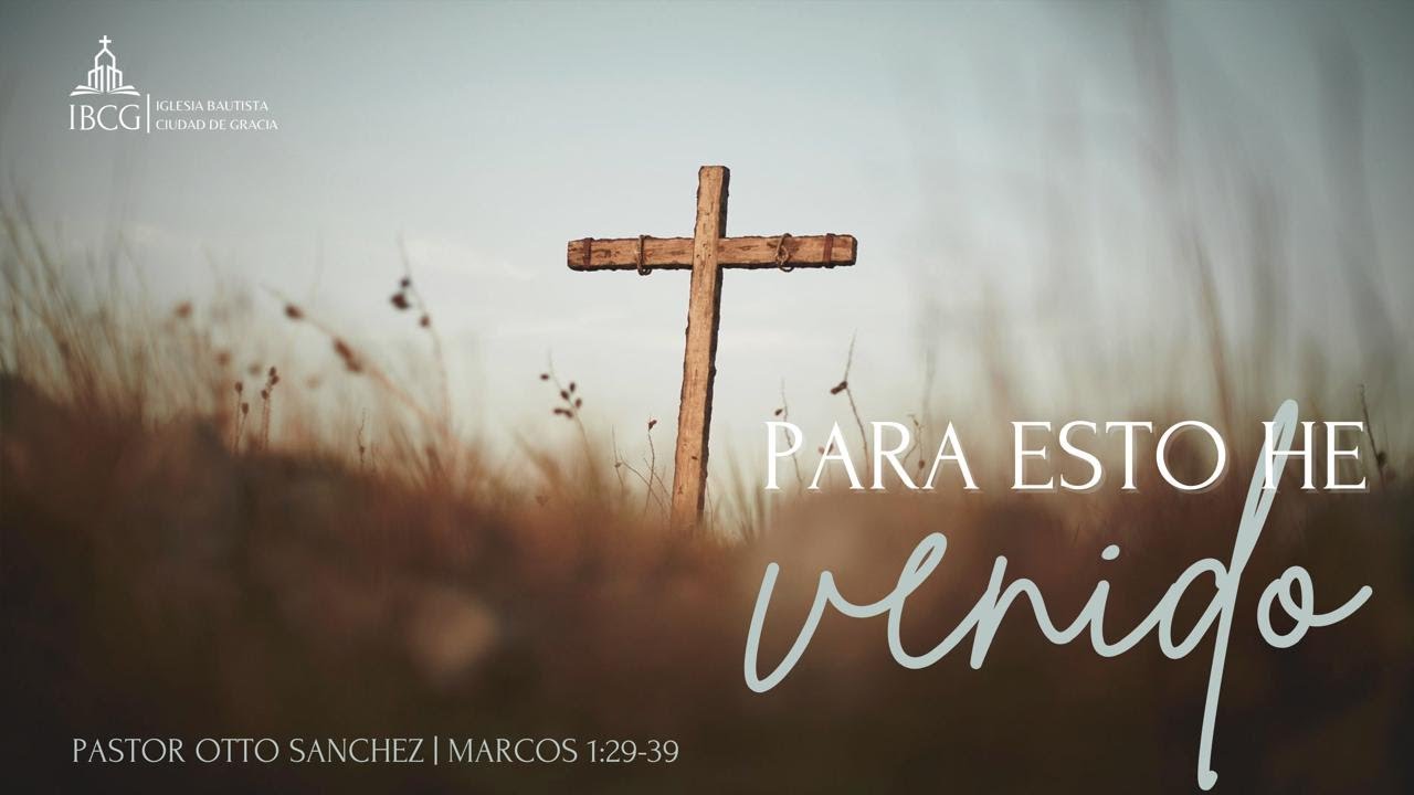 Predicación: Para esto he venido –  Marcos 1:29-39
