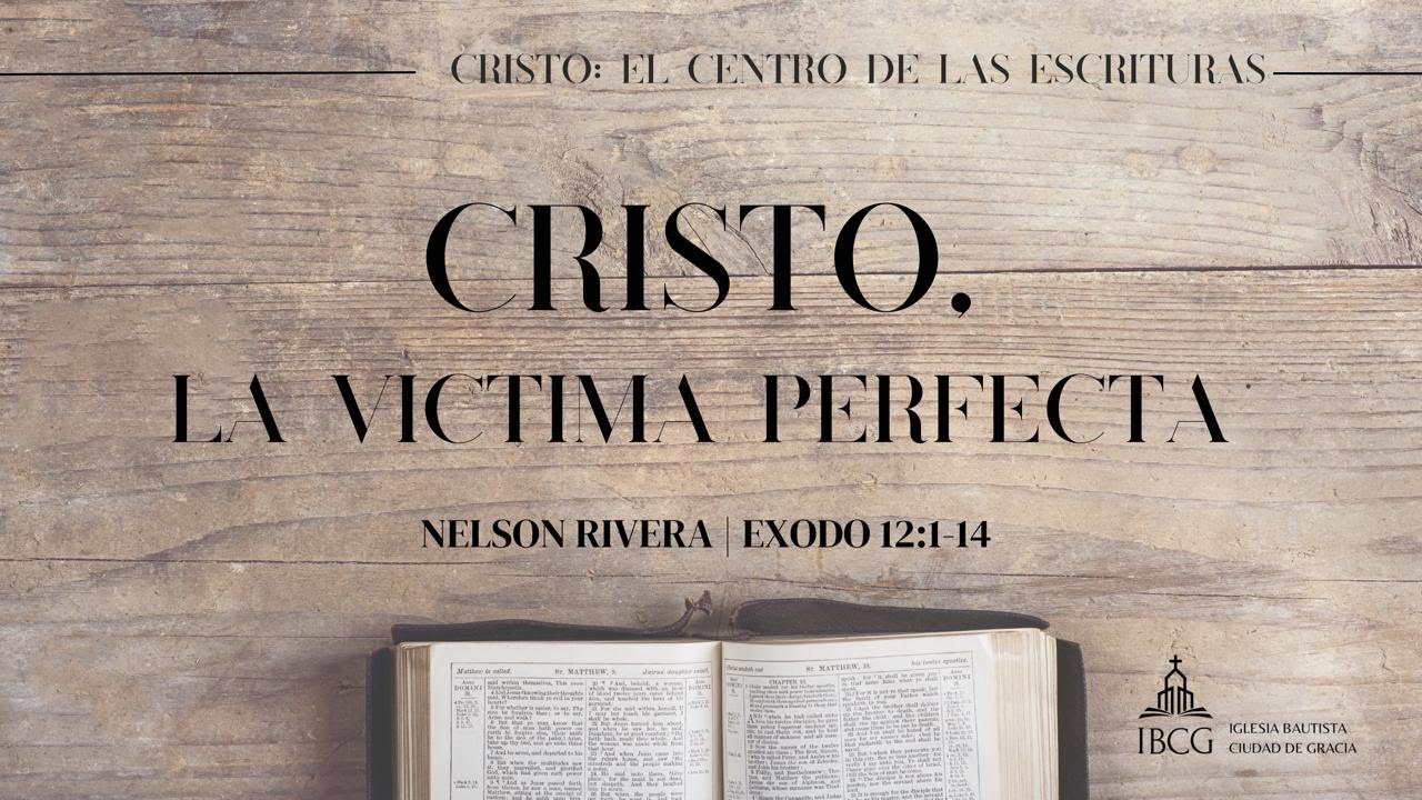 Predicación: Cristo, la víctima Perfecta – Éxodo 12:1-14 | Nelson Rivera