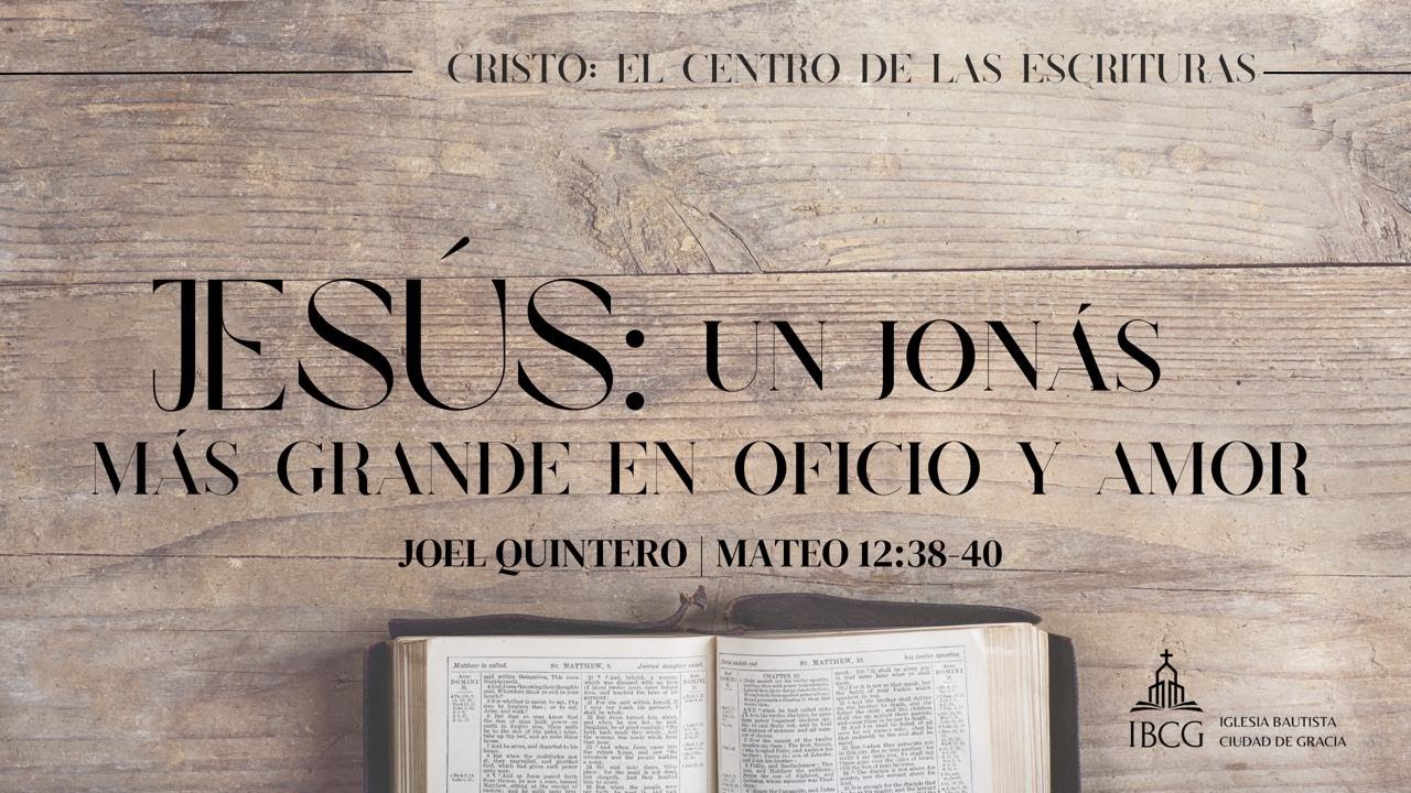 Predicación: Jesús, un Jonás más grande en oficio y amor – Mateo 12:38-40