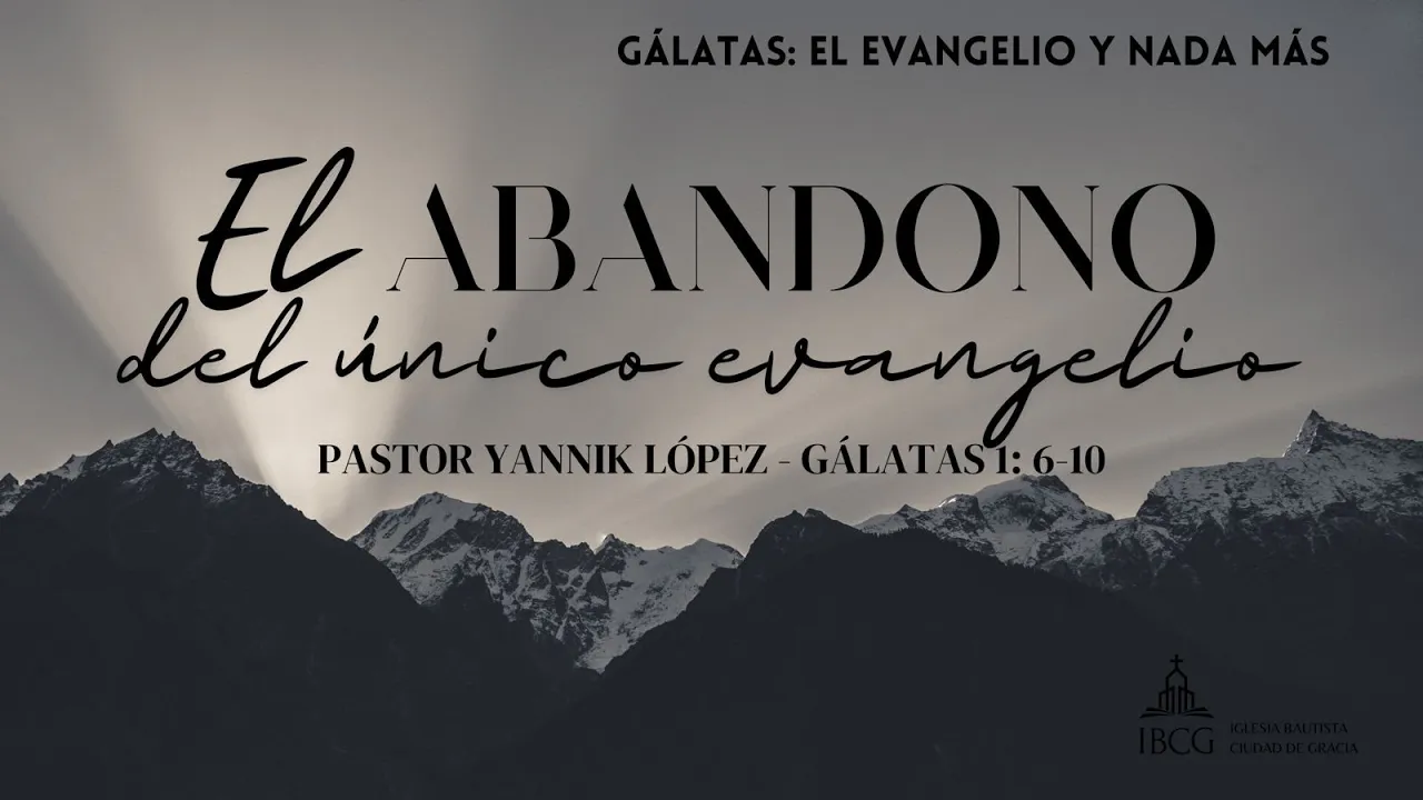 Predicación: El abandono del único evangelio – Gálatas 1:6-10 | Pastor Yannik López