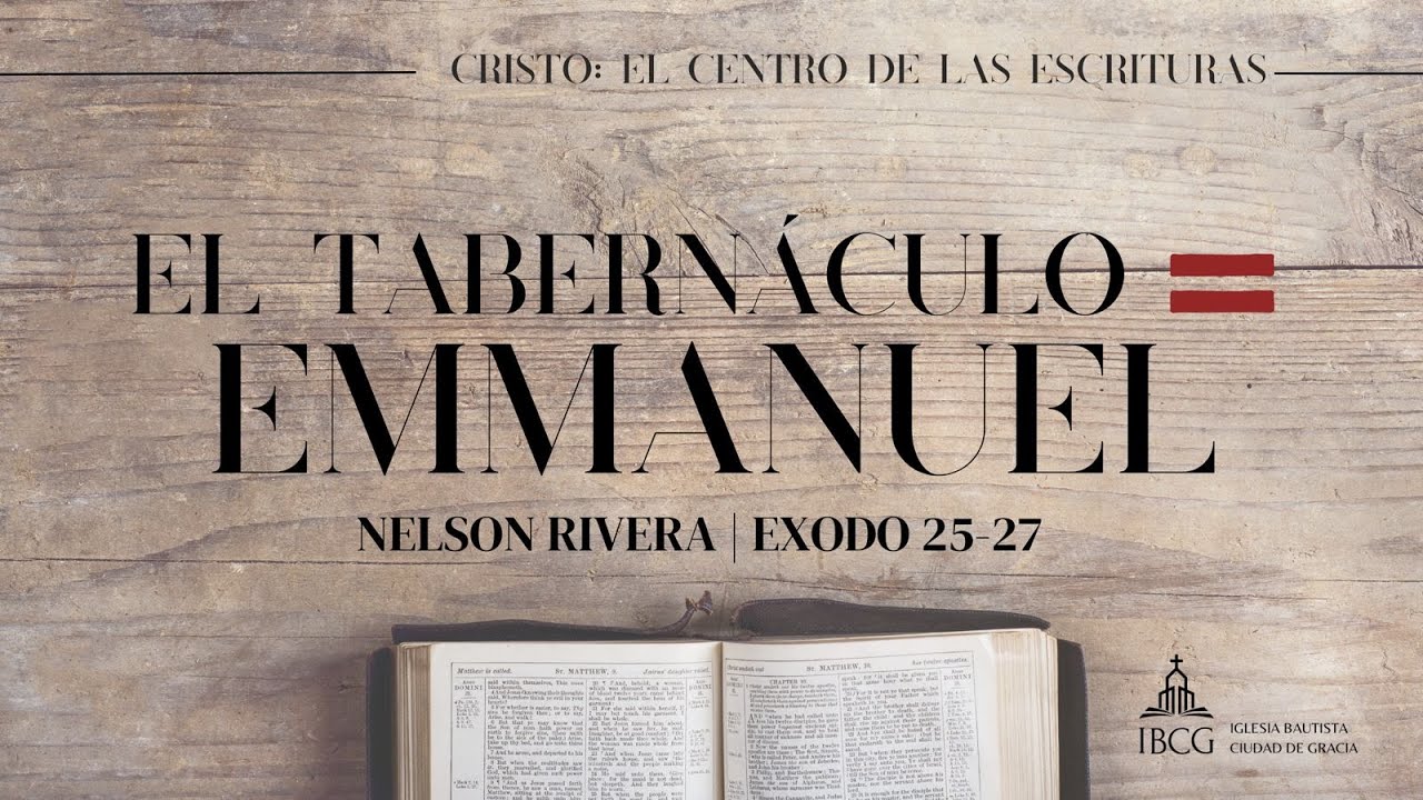 Predicación: El Tabernáculo = Emmanuel – Éxodo 25-27 | Nelson Rivera