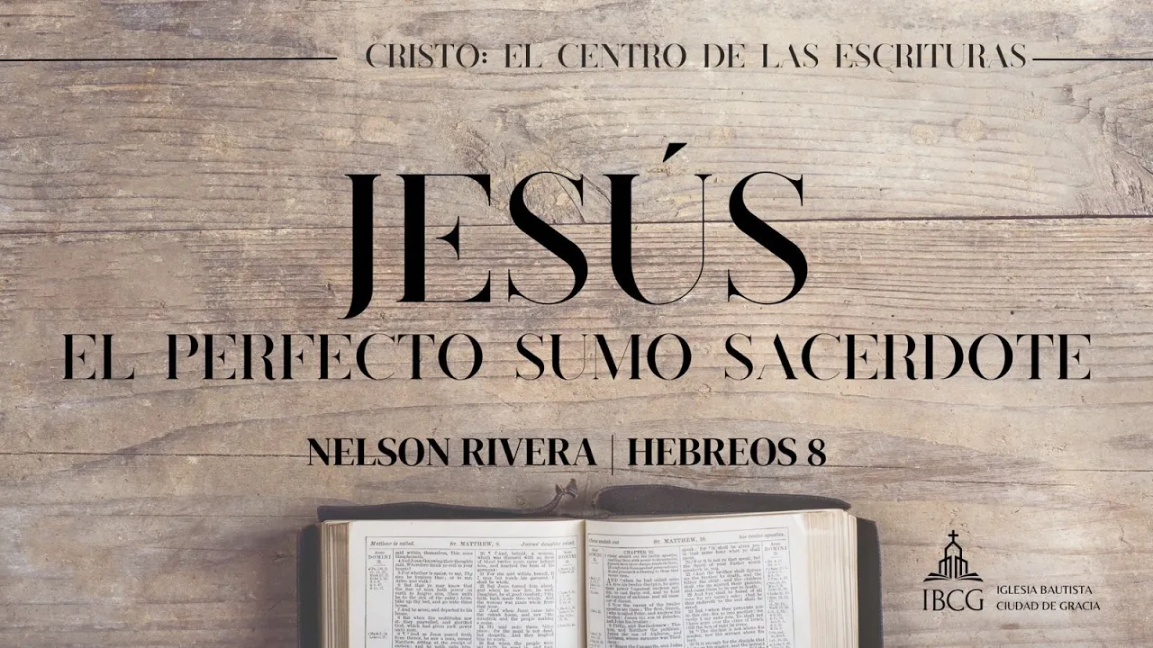 Predicación: Jesús el perfecto Sumo Sacerdote – Hebreos 8 | Nelson Rivera