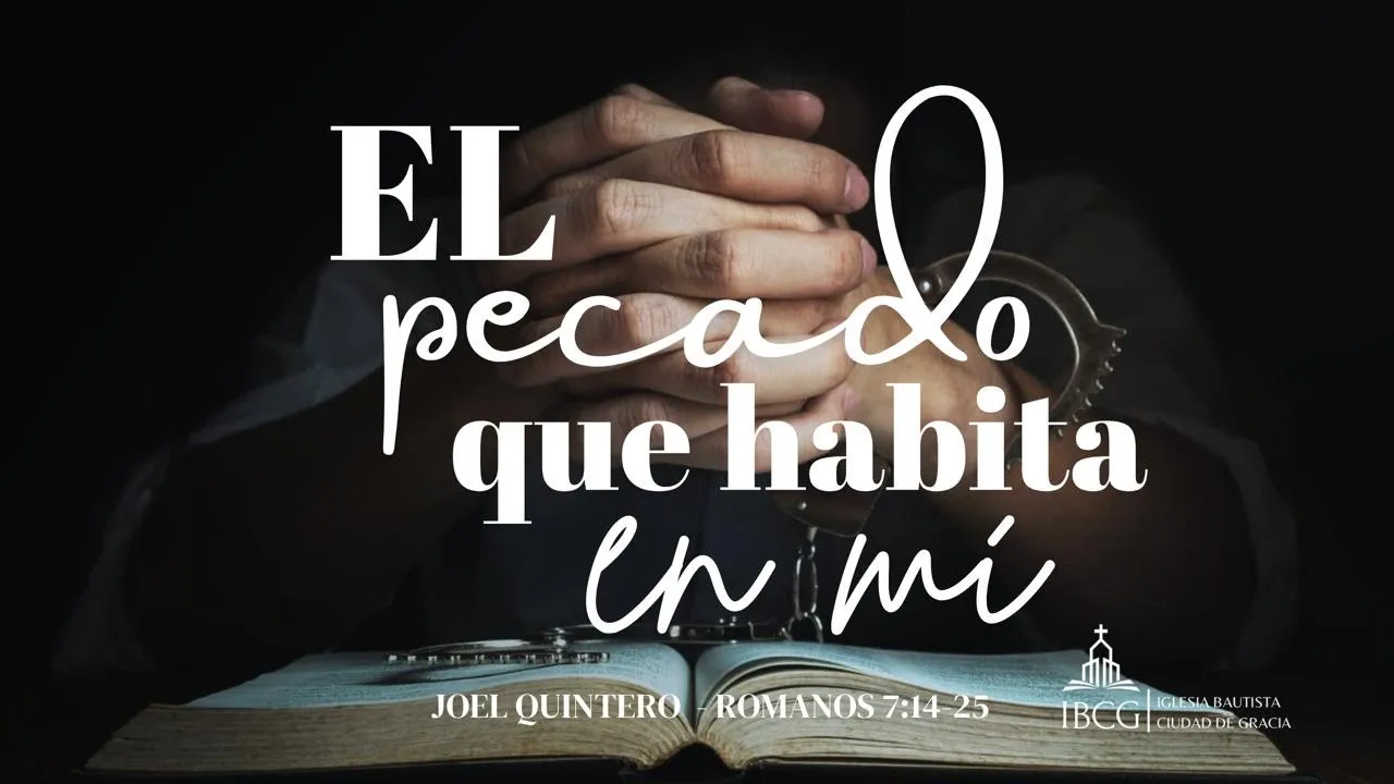 Predicación: «El pecado que habita en mí» – Romanos 7:14-25 | Joel Quintero