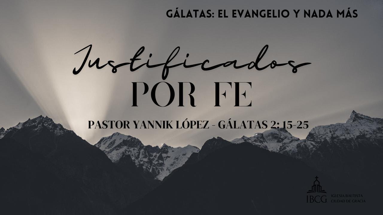 Predicación: Justificados por Fe – Gálatas 2:15-21 | Pastor Yannik López