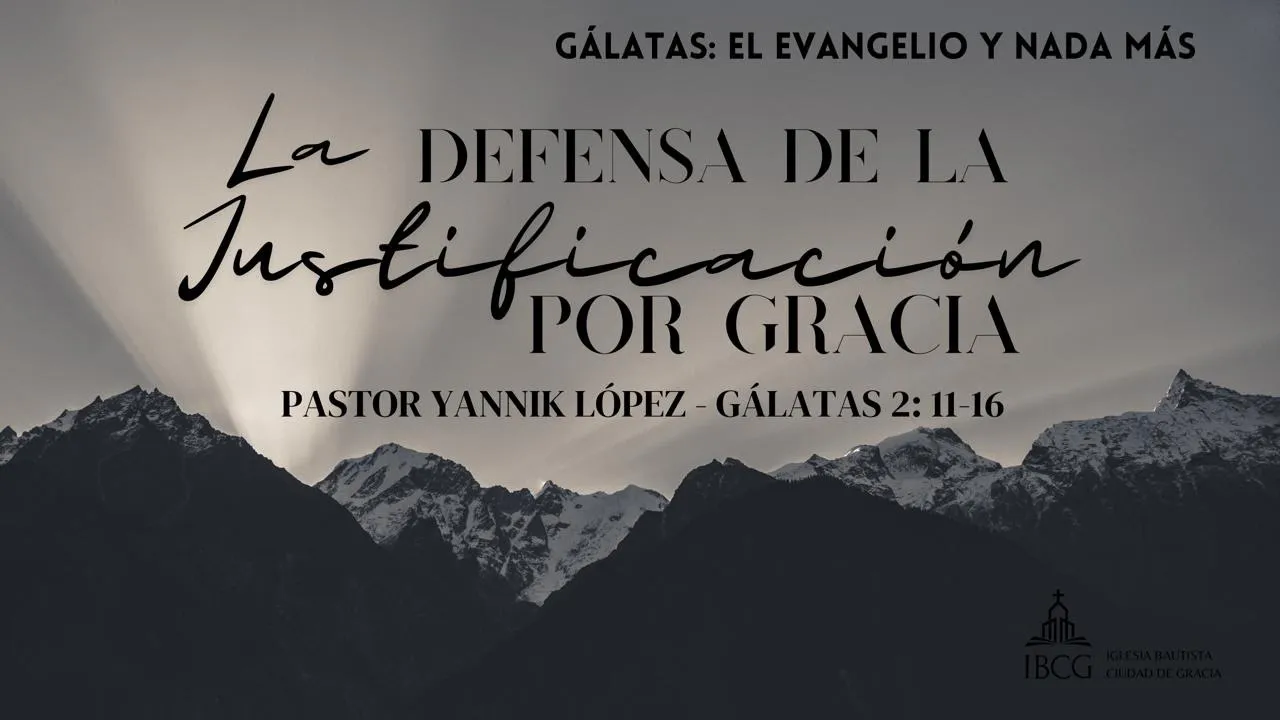 Predicación: La defensa de la justificación por gracia – Gálatas 2:11- 16 | Pastor Yannik López