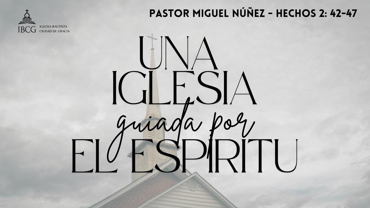 Predicación: Una iglesia guiada por el Espíritu – Hechos 2:42-47 | Pastor Miguel Núñez