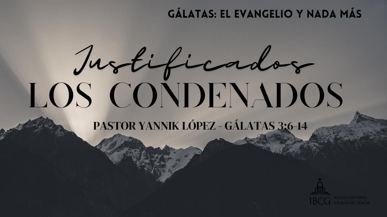 Predicación: Justificados los condenados – Gálatas 3:6-14 | Pastor Yannik López