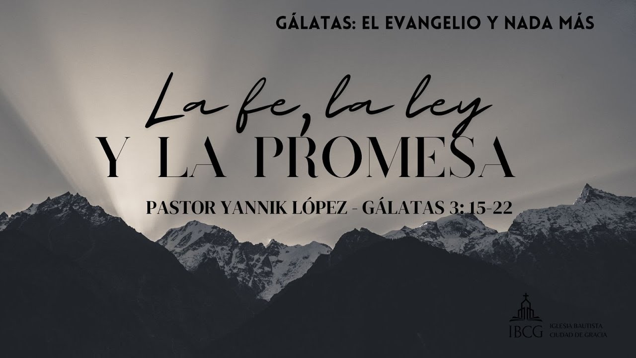 Predicación: La fe, la ley y la promesa – Gálatas 3:15-22 | Pastor Yannik López