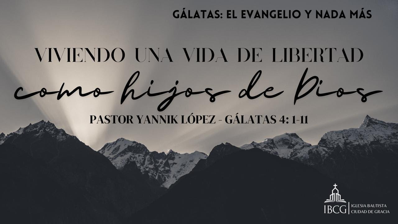 Predicación: Viviendo una vida de libertad como hijos de Dios – Gálatas 4:1-11 | Pastor Yannik López