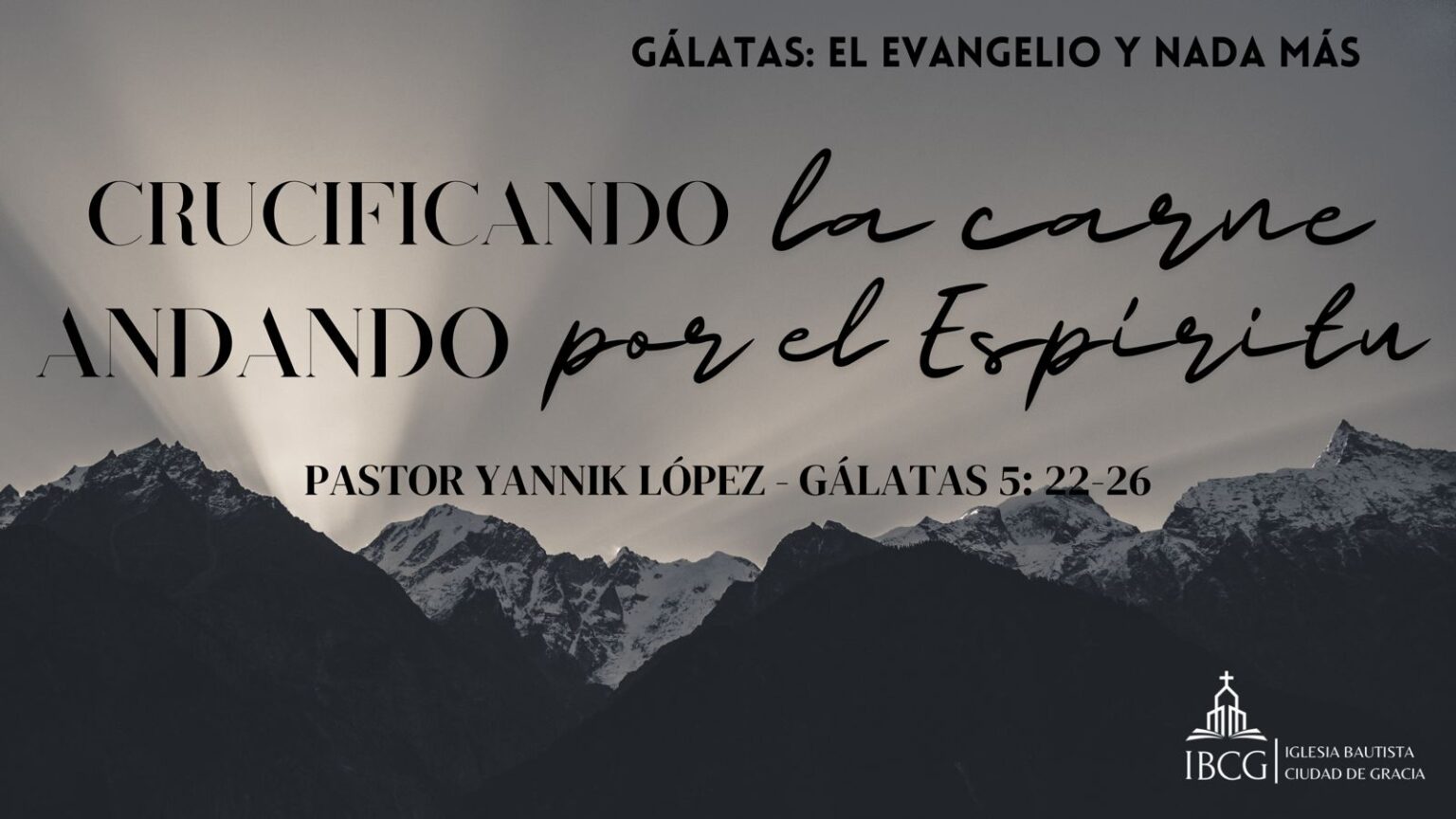Predicación: Crucificando la carne, andando en el Espíritu – Gálatas 5:22-26 | Pr. Yannik López