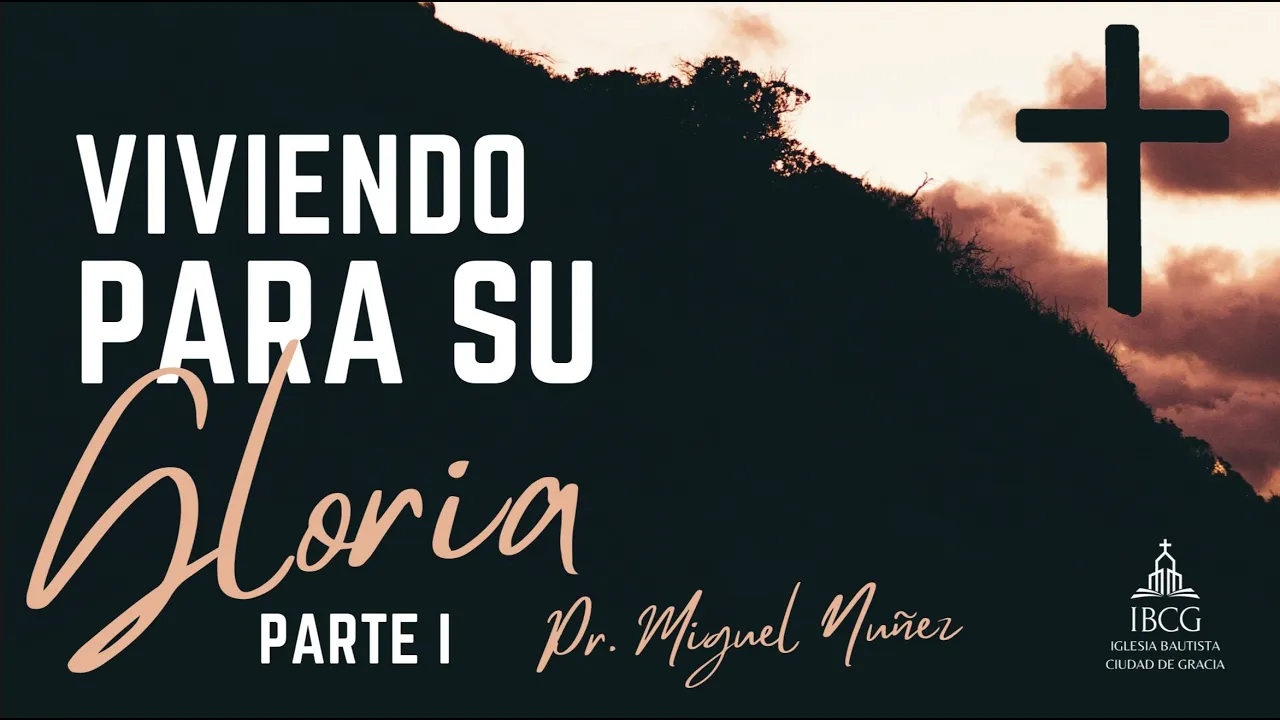 CONFERENCIA: VIVIENDO PARA SU GLORIA – 1