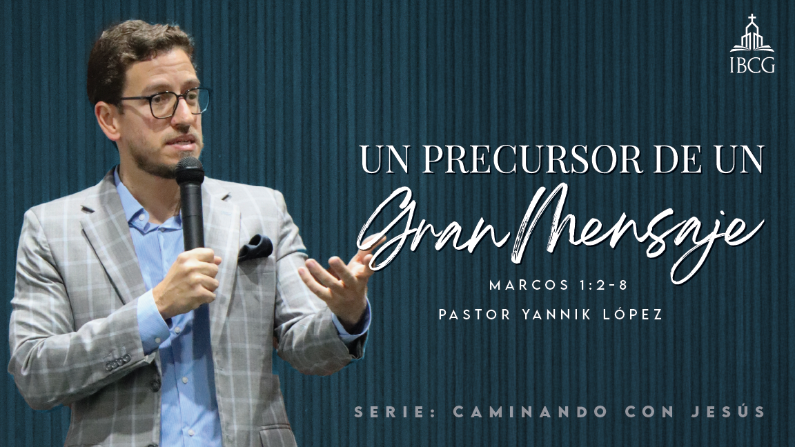 Predicación: Un precursor de un Gran Mensaje – Marcos 1:2-8 | Pr. Yannik López