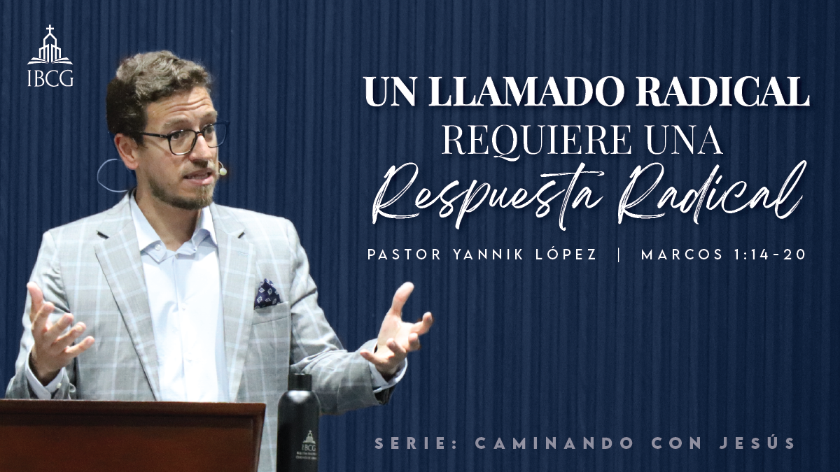 Predicación: Un llamado radical requiere de una Respuesta Radical – Mr 1:14-20 | Pr. Yannik López
