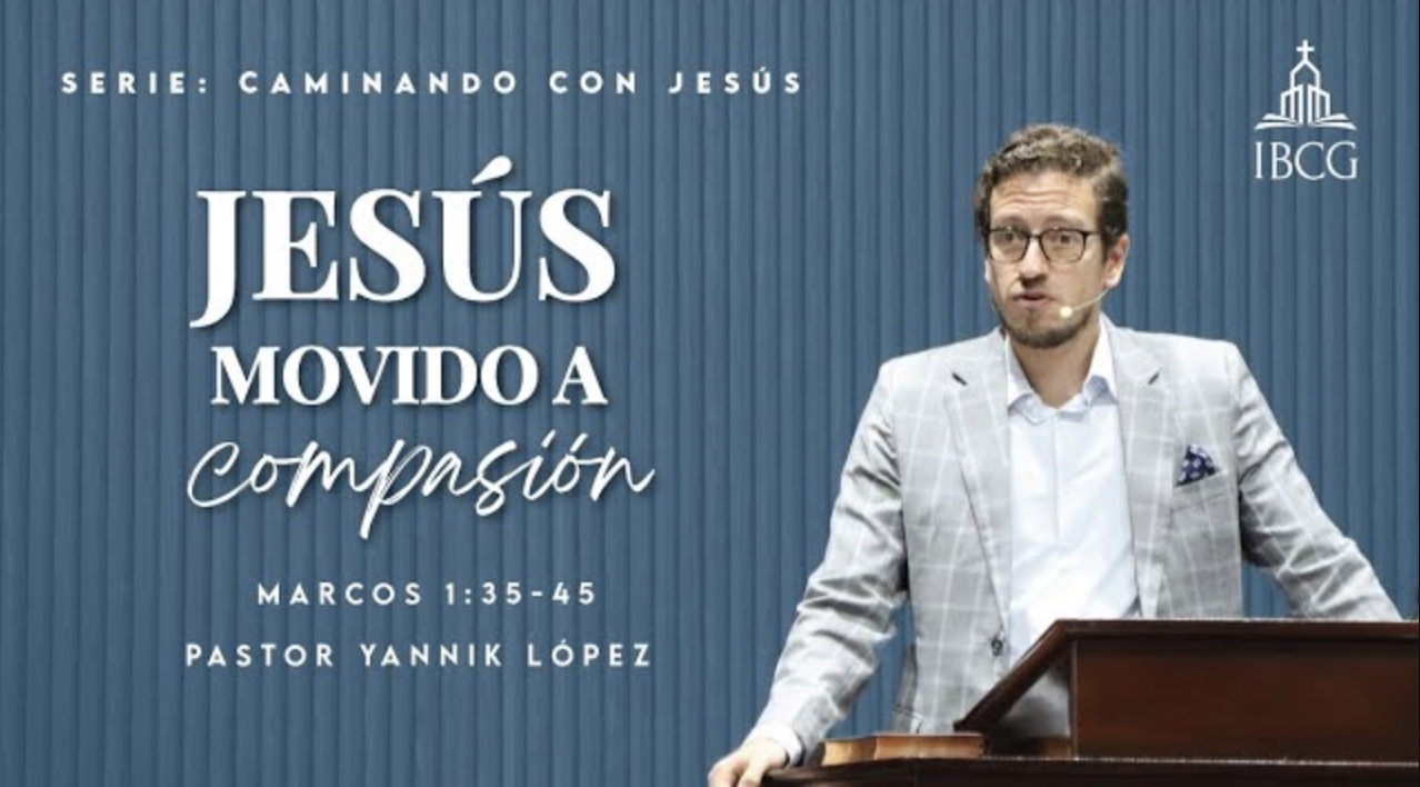 Predicación: Jesús movido a compasión – Mr 1:35-45 | Pr. Yannik López