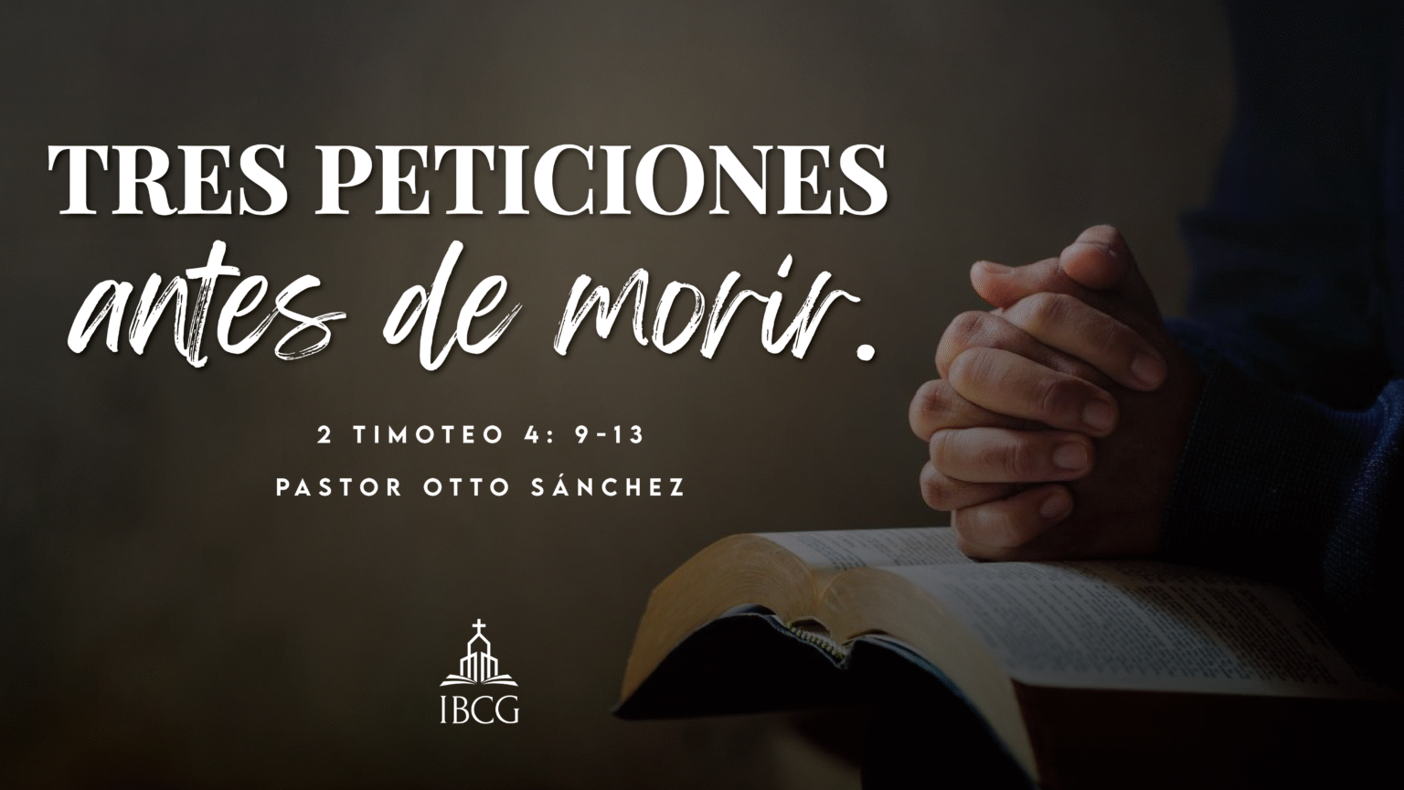 Predicación: Tres Peticiones antes de morir. 2 Timoteo 4:9-13 | Pr. Otto Sánchez