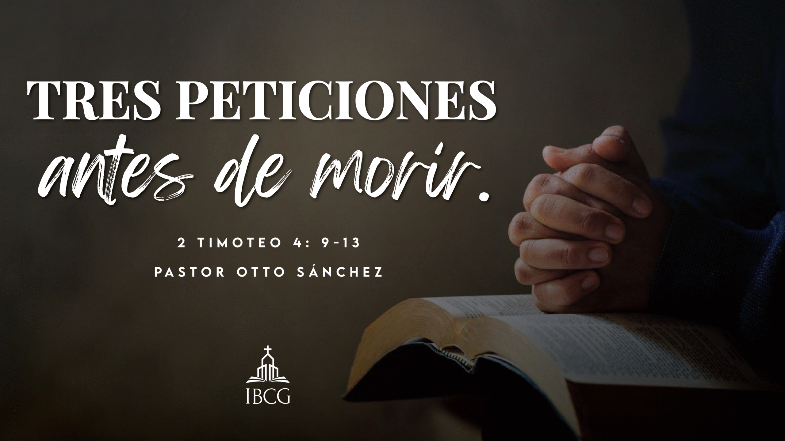 Predicación: Tres Peticiones antes de morir. 2 Timoteo 4:9-13 | Pr. Otto Sánchez