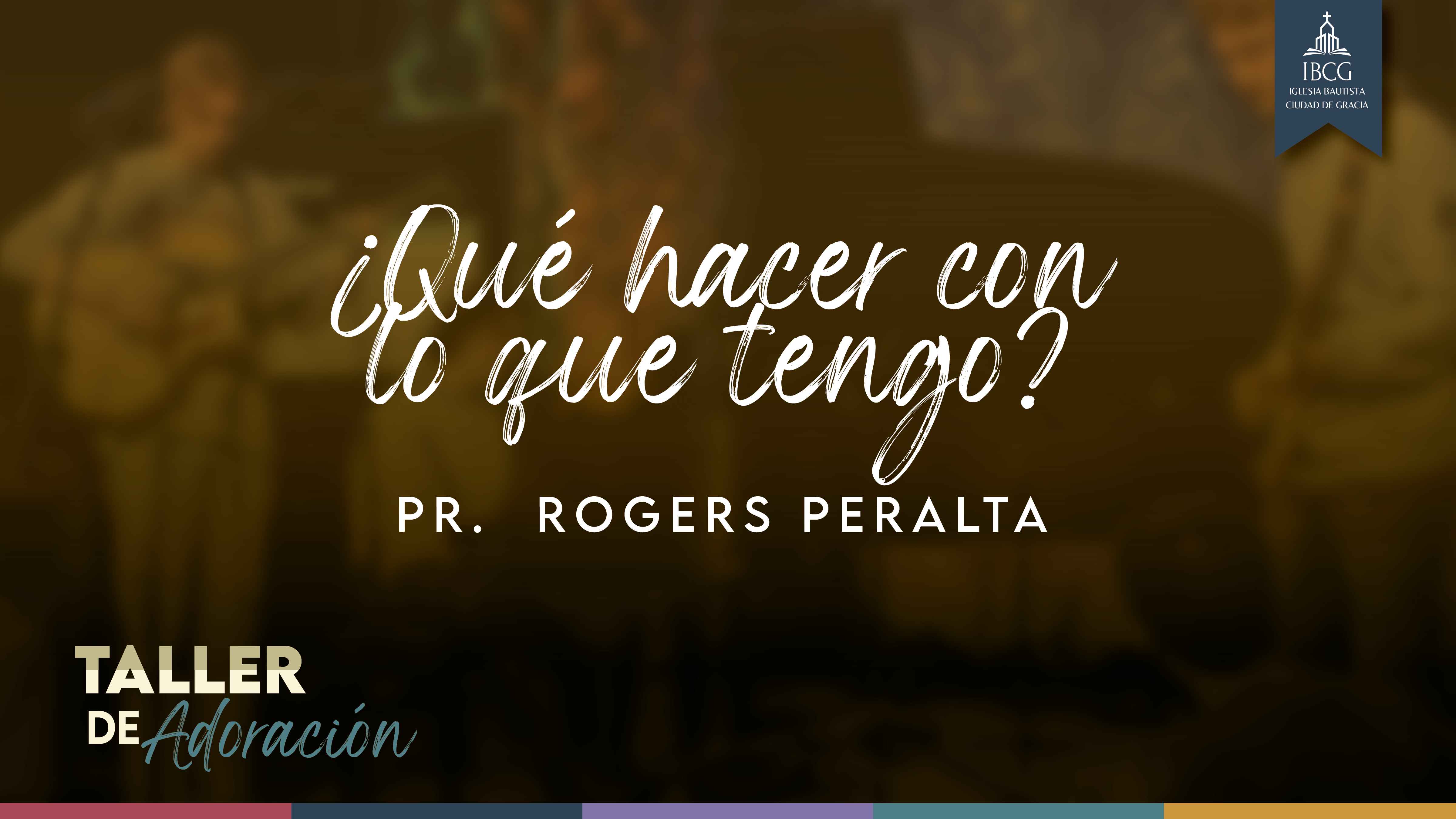 Talle de Adoración: ¿Qué hacer con lo que tengo? – Pr. Rogers Peralta